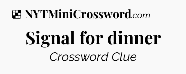Solution: Signal for dinner - NYT Crossword