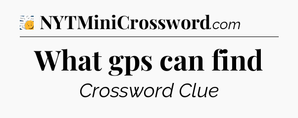 What gps can find - 7 Little Words