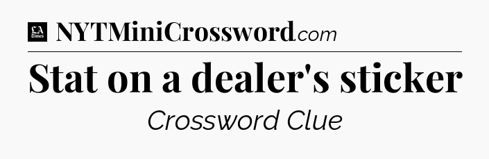 Stat on a dealer's sticker - LA Times Crossword