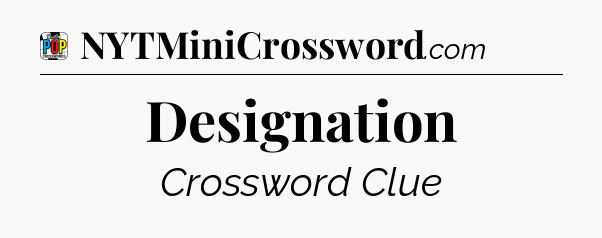 Designation Crossword Clue