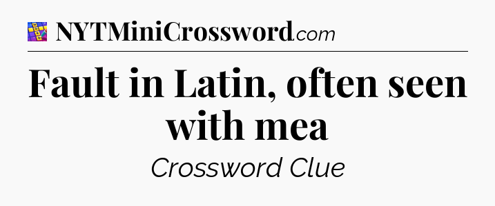 Fault in Latin, often seen with mea Codycross