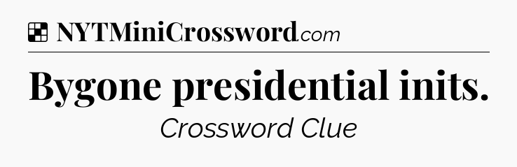 Solution: Bygone presidential inits - NYT Crossword