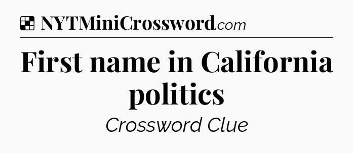 Solution: First name in California politics - NYT Crossword