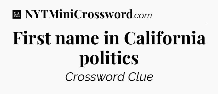 First name in California politics - LA Times Crossword