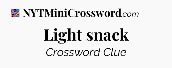 Light snack Crossword Clue