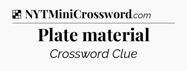 Solution: Plate material - NYT Crossword
