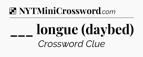 Solution: ___ longue (daybed) - NYT Crossword