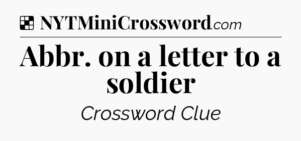 Solution: Abbr. on a letter to a soldier - NYT Crossword