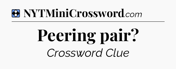 Solution: Peering pair - NYT Mini Crossword