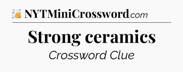 Strong ceramics - 7 Little Words