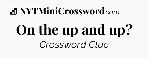 Solution: On the up and up - NYT Crossword