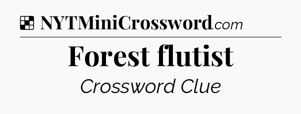 Solution: Forest flutist - NYT Crossword