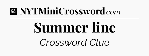 Summer line - LA Times Crossword