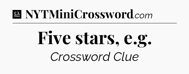 Five stars, e.g - LA Times Crossword
