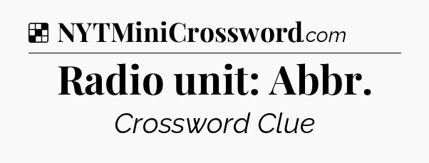 Solution: Radio unit: Abbr - NYT Crossword