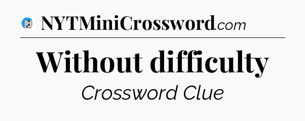 Without difficulty Crossword Clue