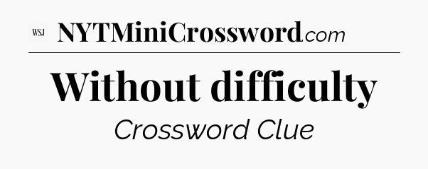 Without difficulty - WSJ Crossword
