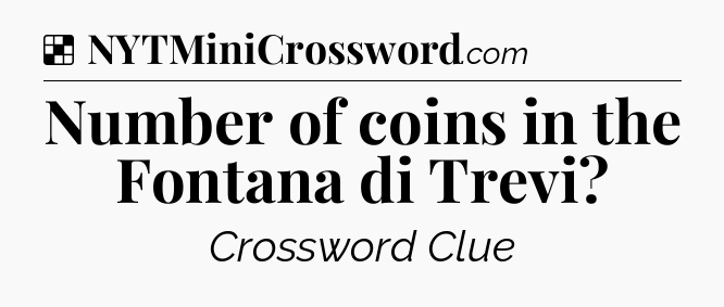 Solution: Number of coins in the Fontana di Trevi - NYT Crossword