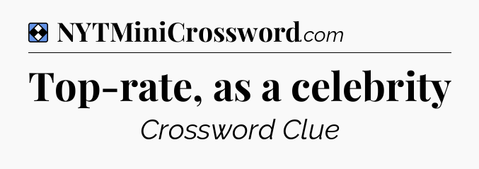 Solution: Top-rate, as a celebrity - NYT Mini Crossword