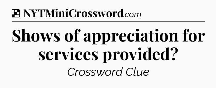 Solution: Shows of appreciation for services provided - NYT Crossword
