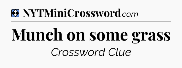 Solution: Munch on some grass - NYT Mini Crossword