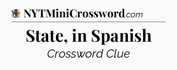 State, in Spanish Crossword Clue