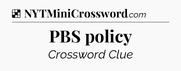 Solution: PBS policy - NYT Crossword