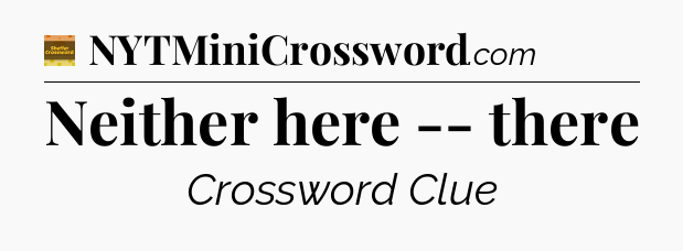 Neither here -- there - Eugene Sheffer Crossword