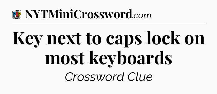 Key next to caps lock on most keyboards Crossword Clue