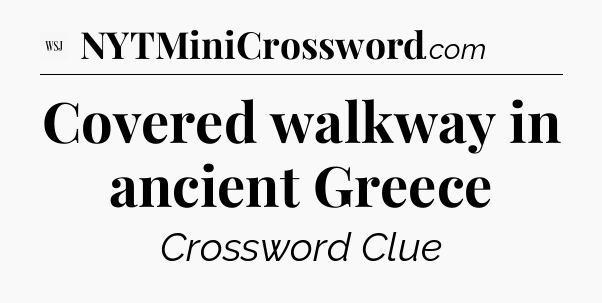 Covered walkway in ancient Greece - WSJ Crossword