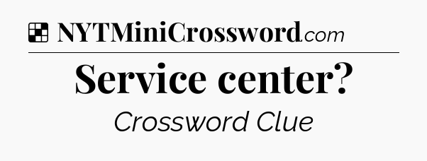 Solution: Service center - NYT Crossword