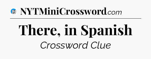 There, in Spanish Crossword Clue