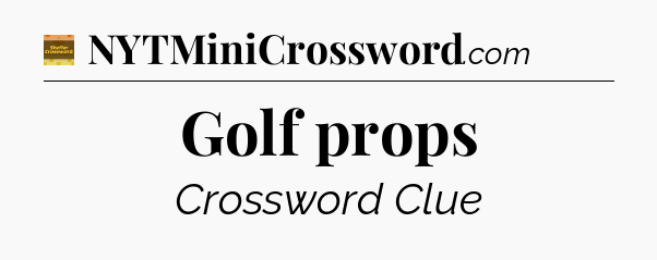 Golf props - Eugene Sheffer Crossword