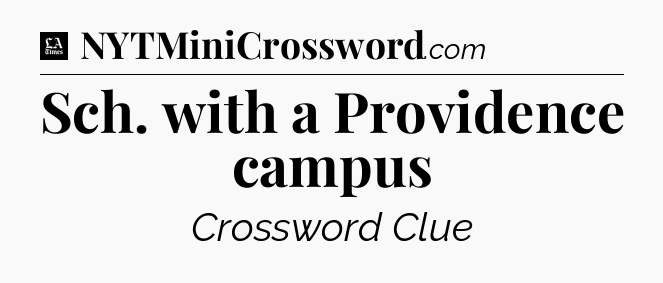 Sch. with a Providence campus - LA Times Crossword