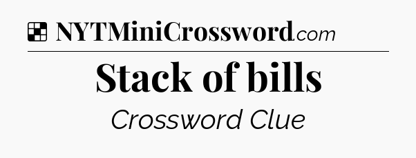 Solution: Stack of bills - NYT Crossword