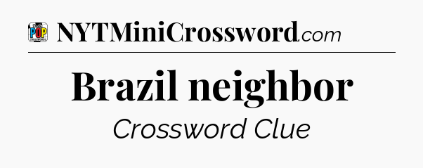 Brazil neighbor Crossword Clue