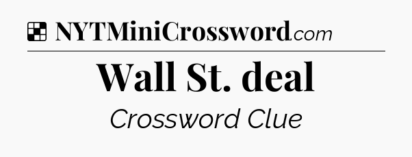 Solution: Wall St. deal - NYT Crossword