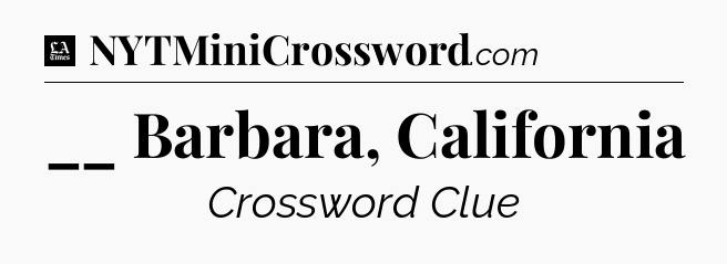__ Barbara, California - LA Times Crossword