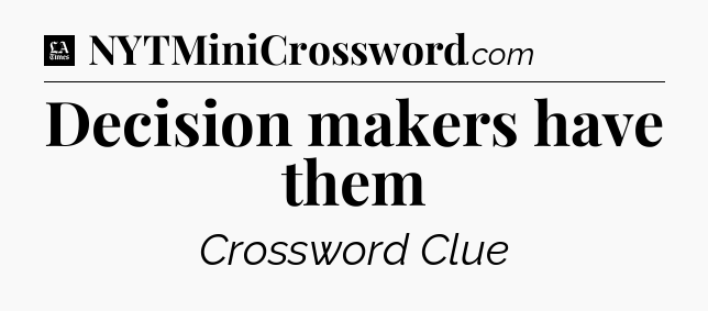 Decision makers have them - LA Times Crossword