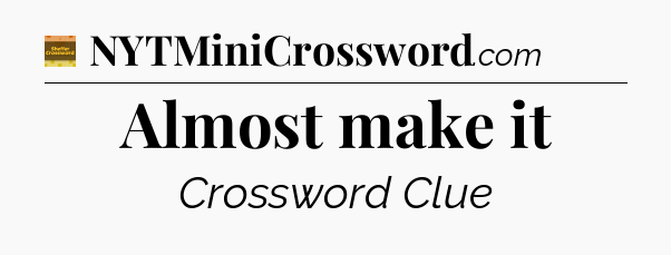 Almost make it - Eugene Sheffer Crossword