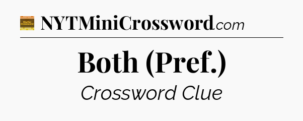 Both (Pref.) crossword clue Eugene Sheffer