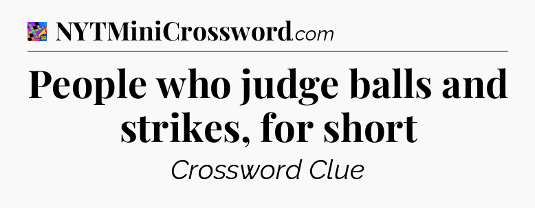 People who judge balls and strikes, for short Crossword Clue