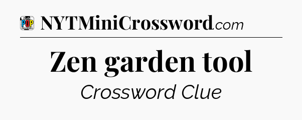 Zen garden tool Crossword Clue