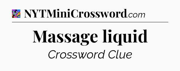 Massage liquid Crossword Clue