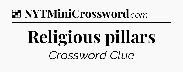 Solution: Religious pillars - NYT Crossword