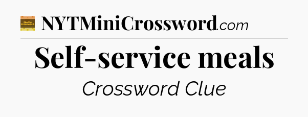 Self-service meals - Eugene Sheffer Crossword