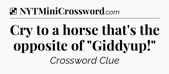 Solution: Cry to a horse that's the opposite of 