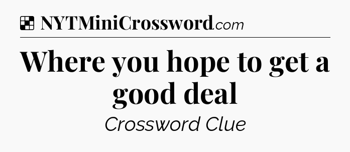 Solution: Where you hope to get a good deal - NYT Crossword