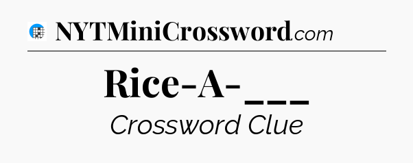 Rice-A-___ Crossword Clue