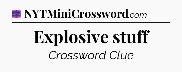 Explosive stuff - Thomas Joseph Crossword